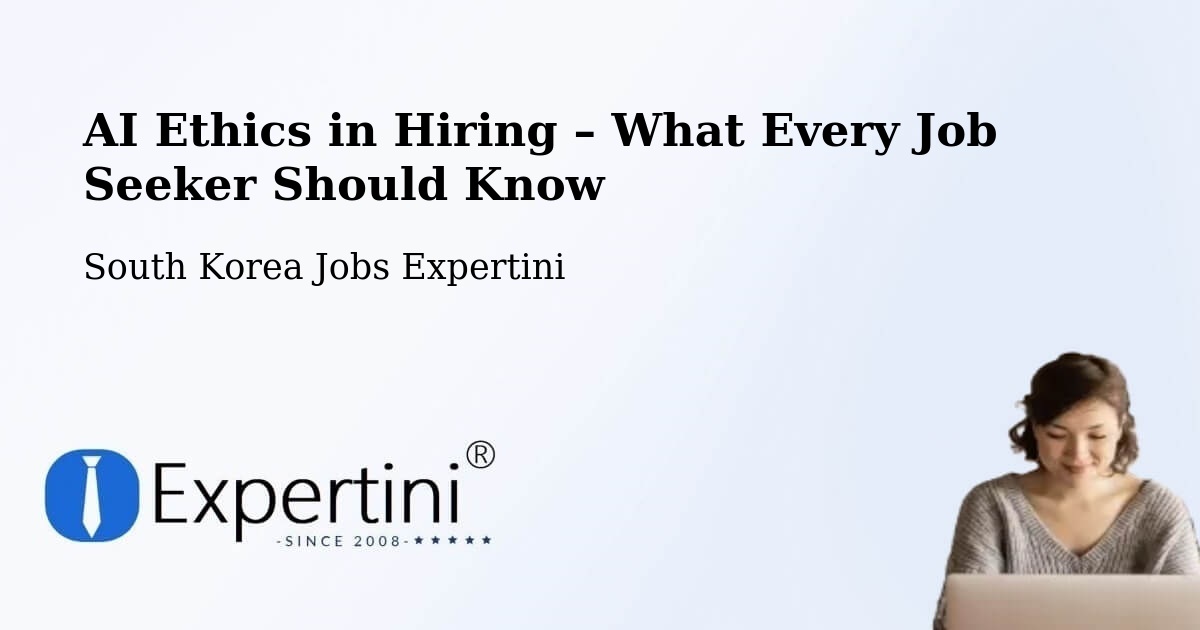 AI Ethics in Recruitment & Hiring – Cheonan Si - Cheonan Si, South Korea Jobs Expertini